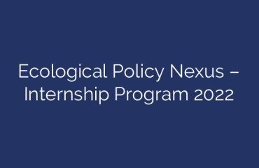 Ecological Policy Nexus – Internship Program 2022